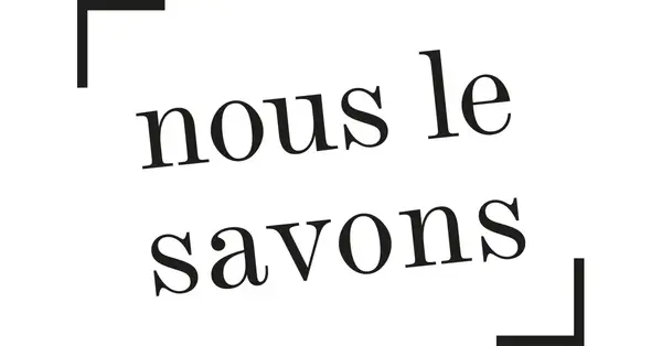 nous le savons nous le savons